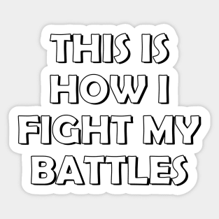 This is how I fight my battles Sticker